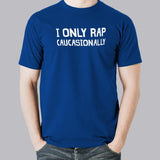 I Only Rap Caucasionally - Fun Hip-Hop Tee