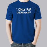 I Only Rap Caucasionally Men's Music T-Shirt