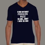 A Day Without Producing Music is Like...Wait I Have No Idea Men's T-Shirt