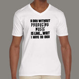 A Day Without Producing Music Men's v  neck  T-Shirt online india 