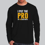 I Put The Pro In Procrastinate Funny Quote Full Sleeve T-Shirt For Men Online India