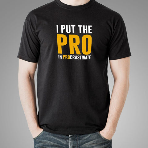 I Put The Pro In Procrastinate T-Shirt I Put The Pro In Procrastinate T-Shirt