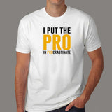 I Put The Pro In Procrastinate Funny Quote T-Shirt For Men