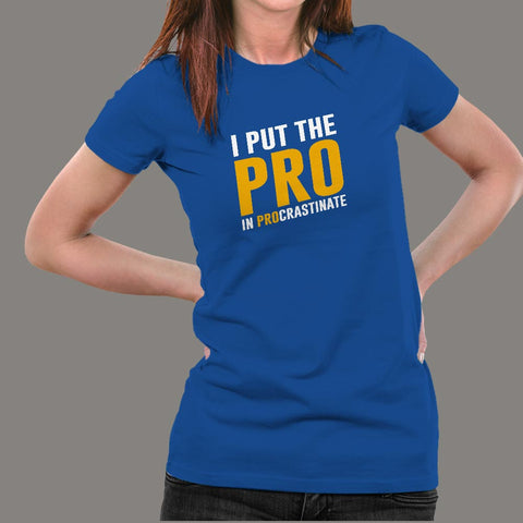 I Put The Pro In Procrastinate Funny Quote T-Shirt For Women Online India
