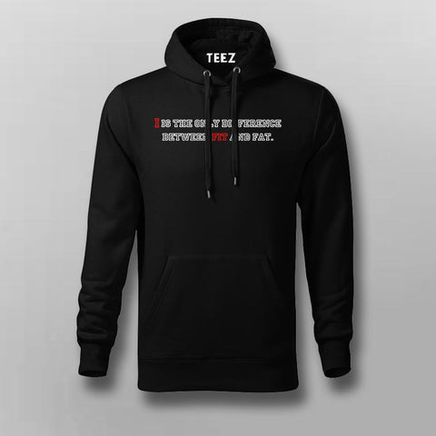 I AM THE DIFFERENCE BETWEEN FIT AND FAT Gym Hoodie For Men Online India