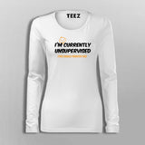 I Am Currently Unsupervised This Should Frighten You Funny sarcastic T-Shirt For Women