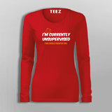 I Am Currently Unsupervised This Should Frighten You Funny sarcastic T-Shirt For Women