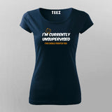 I Am Currently Unsupervised This Should Frighten You Women's T-Shirt In India