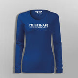 I Am In Shape Round Is A Shape Funny Motivational T-Shirt For Women
