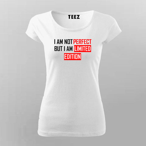  I Am Not Perfect But I Am Limited Edition Funny Attitude T-Shirt For Women Online India