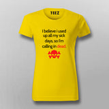 I Believe I Used All My Sick Days,So I'm Calling In Dead T-Shirt For Women Online India