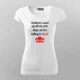 I Believe I Used All My Sick Days,So I'm Calling In Dead T-Shirt For Women