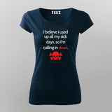 I Believe I Used All My Sick Days,So I'm Calling In Dead T-Shirt For Women
