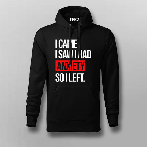 I Came I Saw I Had Anxity So I Left SLOGAN Hoodies For Men Online India