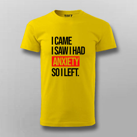 I Came I Saw I Had Anxity So I Left SLOGAN T-shirt For Men Online India