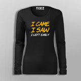 I Came I Saw I Left Early Fullsleeve T-Shirt For Women Online India