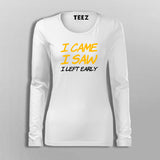I Came I Saw I Left Early T-Shirt For Women