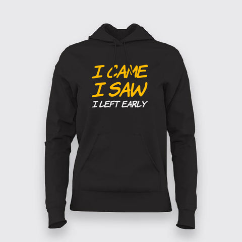 I Came I Saw I Left Early Hoodies For Women Online India