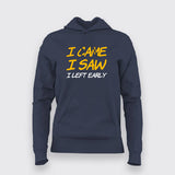 I Came I Saw I Left Early Hoodies For Women