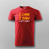 I Came I Saw I Left Early T-Shirt India