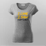 I Came I Saw I Left Early T-Shirt For Women