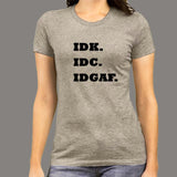 IDK IDC IDGAF T-shirt For Women