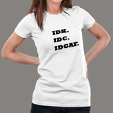 IDK IDC IDGAF T-shirt For Women