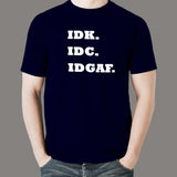 IDK IDC IDGAF T-shirt For Men
