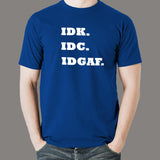 IDK IDC IDGAF T-shirt For Men