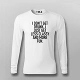 I Don't Get Drunk I Just Get Less Classy And More Fun T-Shirt For Men