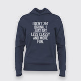 I Don't Get Drunk I Just Get Less Classy And More Fun T-Shirt For Women