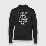 I Don't Get Drunk I Just Get Less Classy And More Fun T-Shirt For Women