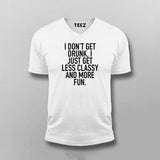 I Don't Get Drunk I Just Get Less Classy And More Fun Vneck T-Shirt For Men Online