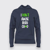 I Dont Abuse Bhen Ch*d Hindi Hoodie For Women