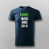 I Dont Abuse Bhen Ch*d Hindi T-shirt For Men