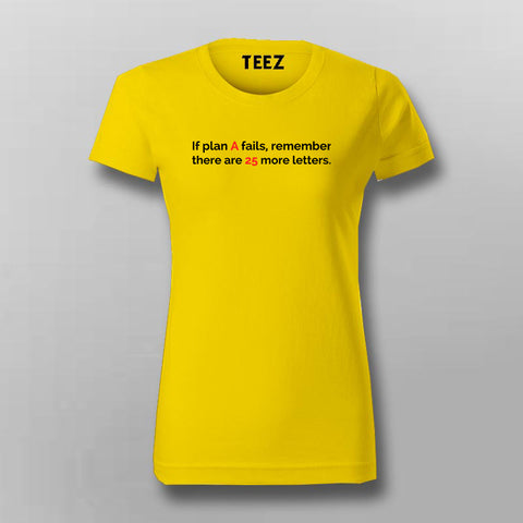 IF PLAN A FAILS REMEMBER THERE ARE 25 MORE LETTERS Funny T-Shirt For Women Online India