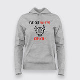 I GOT MY EYES ON YOU Funny Hoodies For Women