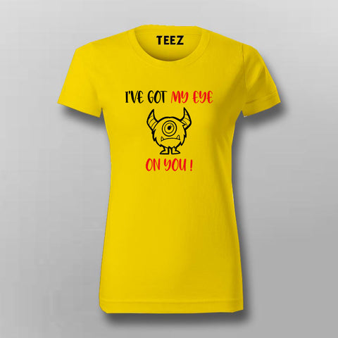 I GOT MY EYES ON YOU Funny T-Shirt For Women Online India