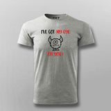 I GOT MY EYES ON YOU Funny T-shirt For Men
