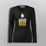 I Give Into Beer Pressure T-Shirt For Women Online India