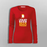 I Give Into Beer Pressure T-Shirt For Women