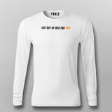 I Got Out Of Bed For This Funny Full Sleeve T-Shirt For Men Online