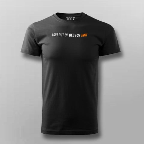 I Got Out Of Bed For This Funny T-Shirt For Men Online India