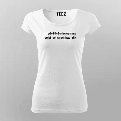I Hacked The Dutch Government T-Shirt For Women Online India