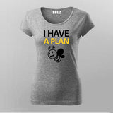 I Have A Plan B Funny T-Shirt For Women
