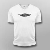 I Have Multiple Personalities Funny Attitude V Neck T-Shirt For Men Online India