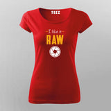 I LIKE IT RAW T-Shirt For Women