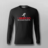 I MUST GO My Computer Needs Me Funny Full sleeve T-shirt For Men Online Teez