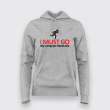 I MUST GO My Computer Needs Me Funny Hoodies For Women