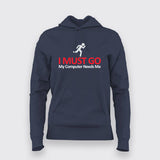 I MUST GO My Computer Needs Me Funny Hoodies For Women